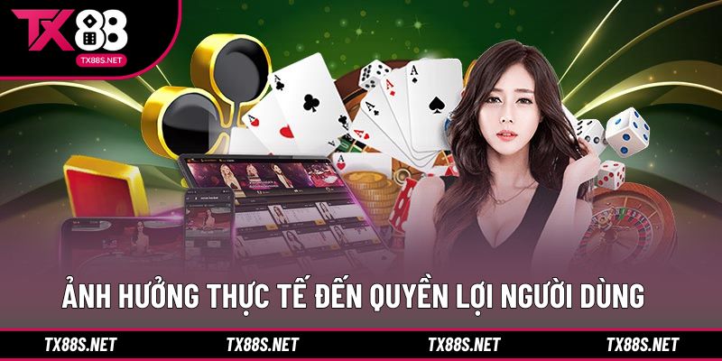 Ảnh hưởng thực tế đến quyền lợi người dùng