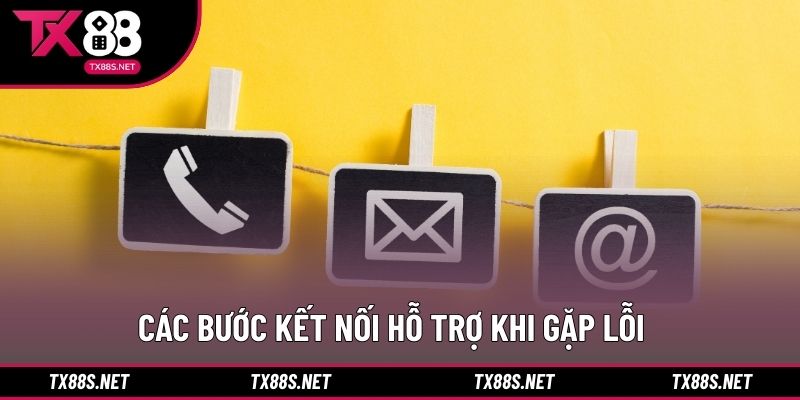 Các bước kết nối hỗ trợ khi gặp lỗi