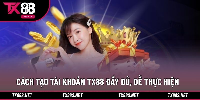 Cách tạo tài khoản TX88 đầy đủ, dễ thực hiện