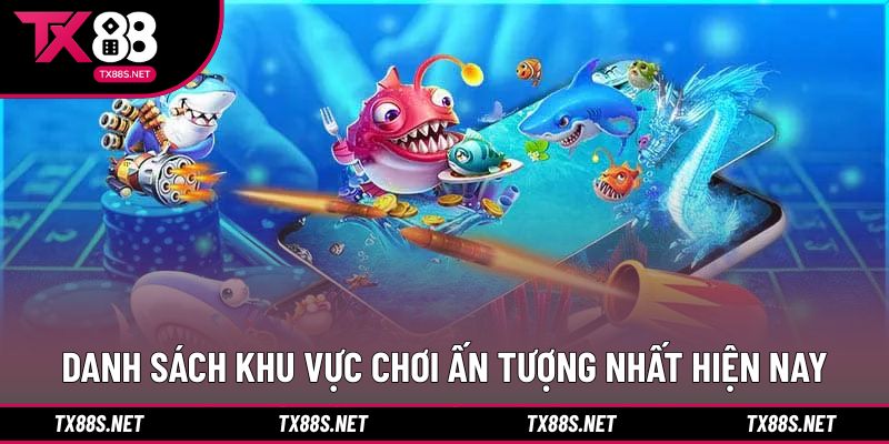 Danh sách khu vực chơi ấn tượng nhất hiện nay