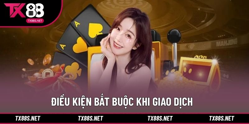 Điều kiện bắt buộc khi giao dịch