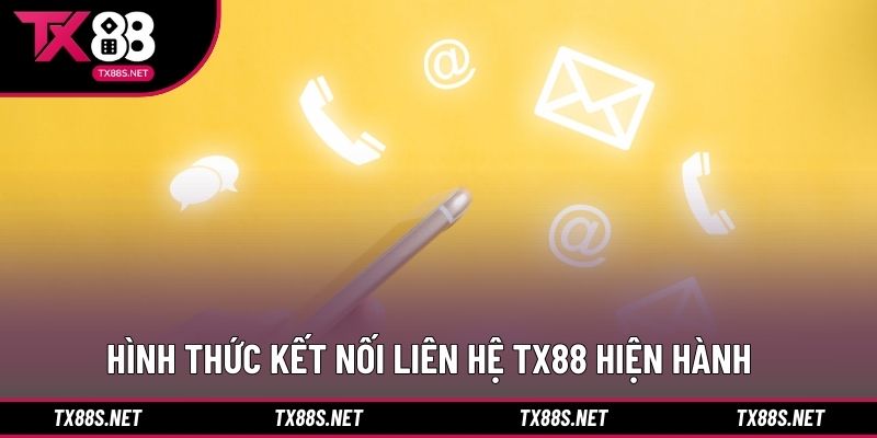 Hình thức kết nối liên hệ TX88 hiện hành