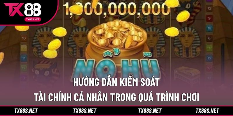 Hướng dẫn kiểm soát tài chính cá nhân trong quá trình chơi