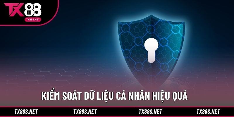Kiểm soát dữ liệu cá nhân hiệu quả
