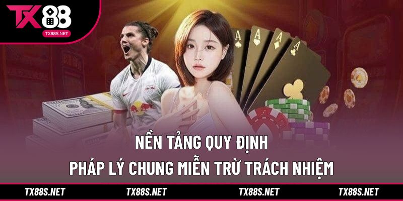 Nền tảng quy định pháp lý chung miễn trừ trách nhiệm