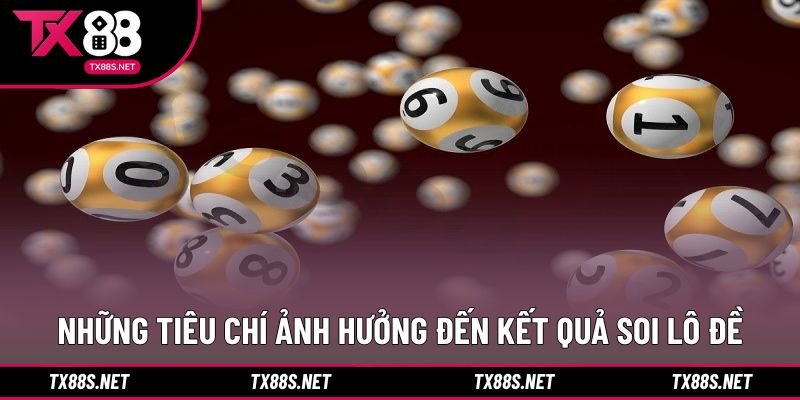Những tiêu chí ảnh hưởng đến kết quả soi lô đề