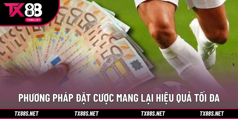 Phương pháp đặt cược mang lại hiệu quả tối đa