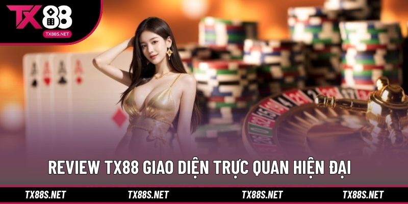 Review TX88 giao diện trực quan hiện đại