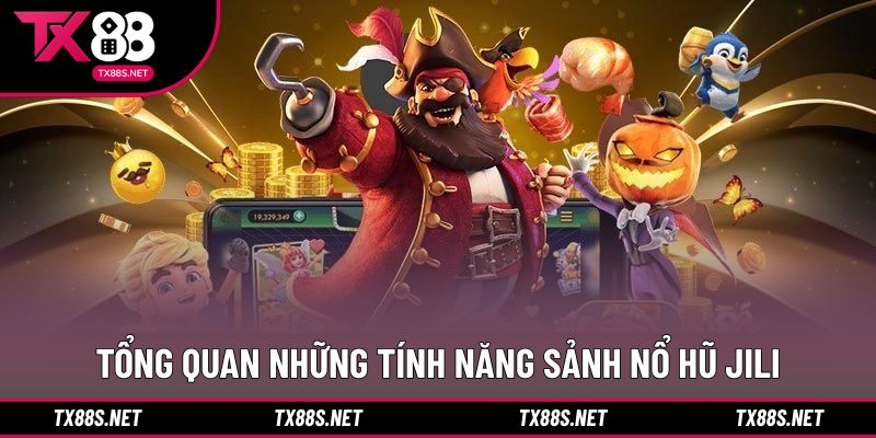 Tổng quan những tính năng sảnh nổ hũ JILI